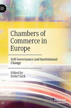 Chambers of Commerce in Europe: Self-Governance and Institutional Change de Detlef Sack