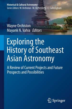 Exploring the History of Southeast Asian Astronomy: A Review of Current Projects and Future Prospects and Possibilities de Wayne Orchiston