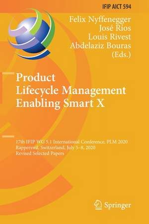 Product Lifecycle Management Enabling Smart X: 17th IFIP WG 5.1 International Conference, PLM 2020, Rapperswil, Switzerland, July 5–8, 2020, Revised Selected Papers de Felix Nyffenegger