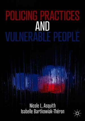 Policing Practices and Vulnerable People de Nicole L. Asquith