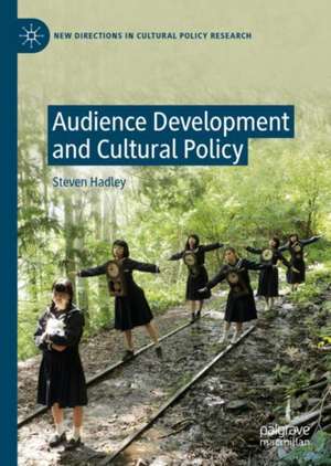 Audience Development and Cultural Policy de Steven Hadley