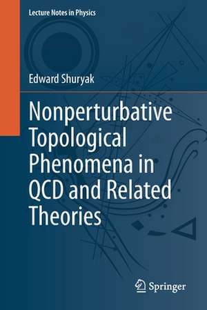 Nonperturbative Topological Phenomena in QCD and Related Theories de Edward Shuryak