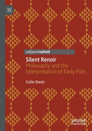 Silent Renoir: Philosophy and the Interpretation of Early Film de Colin Davis