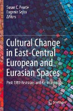 Cultural Change in East-Central European and Eurasian Spaces: Post-1989 Revisions and Re-imaginings de Susan C. Pearce