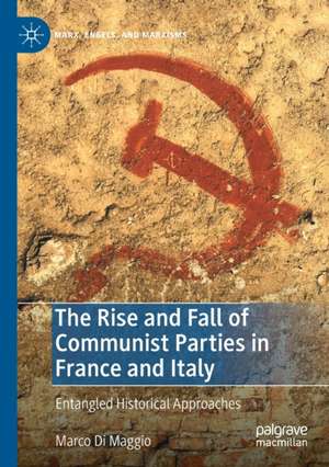 The Rise and Fall of Communist Parties in France and Italy: Entangled Historical Approaches de Marco Di Maggio