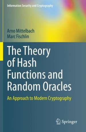 The Theory of Hash Functions and Random Oracles: An Approach to Modern Cryptography de Arno Mittelbach