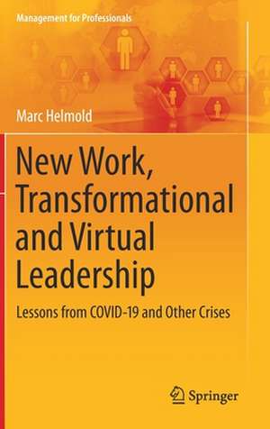 New Work, Transformational and Virtual Leadership: Lessons from COVID-19 and Other Crises de Marc Helmold