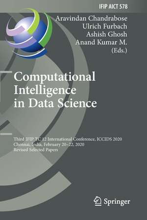 Computational Intelligence in Data Science: Third IFIP TC 12 International Conference, ICCIDS 2020, Chennai, India, February 20–22, 2020, Revised Selected Papers de Aravindan Chandrabose