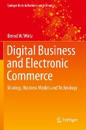 Digital Business and Electronic Commerce: Strategy, Business Models and Technology de Bernd W. Wirtz