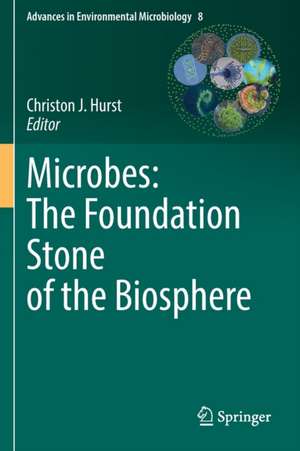 Microbes: The Foundation Stone of the Biosphere de Christon J. Hurst