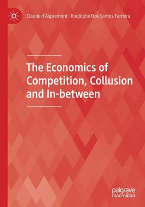 The Economics of Competition, Collusion and In-between de Claude d’Aspremont