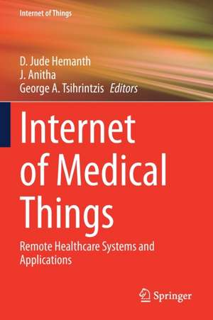 Internet of Medical Things: Remote Healthcare Systems and Applications de D. Jude Hemanth