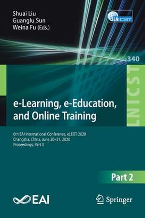 e-Learning, e-Education, and Online Training: 6th EAI International Conference, eLEOT 2020, Changsha, China, June 20-21, 2020, Proceedings, Part II de Shuai Liu