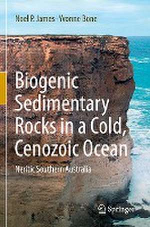 Biogenic Sedimentary Rocks in a Cold, Cenozoic Ocean: Neritic Southern Australia de Noel P. James