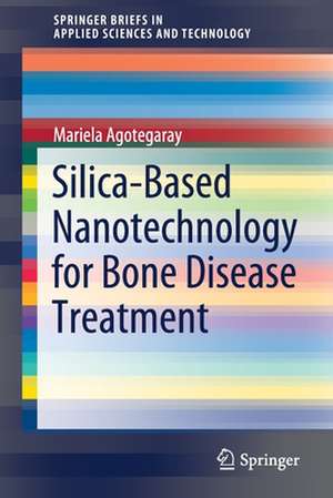 Silica-Based Nanotechnology for Bone Disease Treatment de Mariela Agotegaray