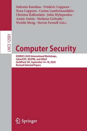 Computer Security: ESORICS 2020 International Workshops, CyberICPS, SECPRE, and ADIoT, Guildford, UK, September 14–18, 2020, Revised Selected Papers de Sokratis Katsikas