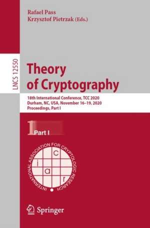 Theory of Cryptography: 18th International Conference, TCC 2020, Durham, NC, USA, November 16–19, 2020, Proceedings, Part I de Rafael Pass