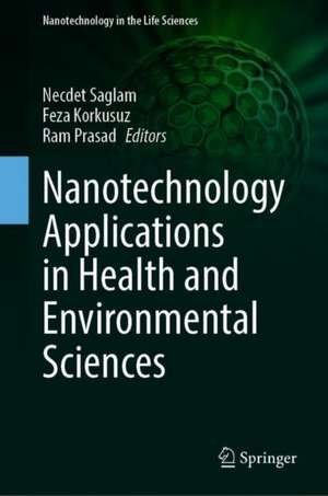 Nanotechnology Applications in Health and Environmental Sciences de Necdet Saglam