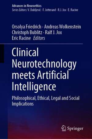 Clinical Neurotechnology meets Artificial Intelligence: Philosophical, Ethical, Legal and Social Implications de Orsolya Friedrich