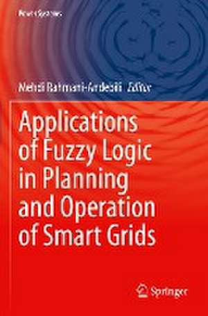 Applications of Fuzzy Logic in Planning and Operation of Smart Grids de Mehdi Rahmani-Andebili