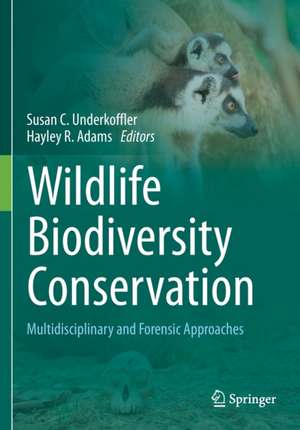 Wildlife Biodiversity Conservation: Multidisciplinary and Forensic Approaches de Susan C. Underkoffler