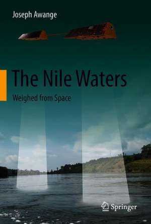 The Nile Waters: Weighed from Space de Joseph Awange