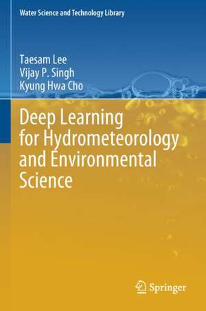 Deep Learning for Hydrometeorology and Environmental Science de Taesam Lee