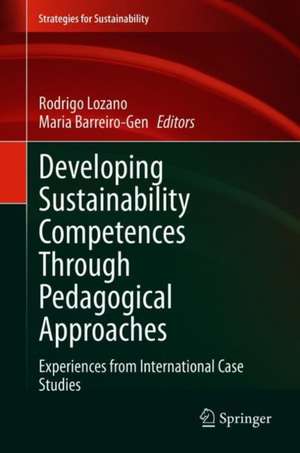 Developing Sustainability Competences Through Pedagogical Approaches: Experiences from International Case Studies de Rodrigo Lozano