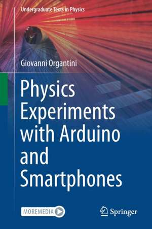 Physics Experiments with Arduino and Smartphones de Giovanni Organtini