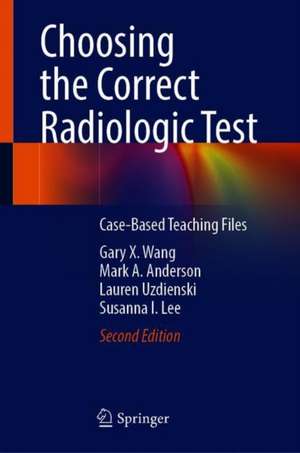 Choosing the Correct Radiologic Test: Case-Based Teaching Files de Gary X. Wang
