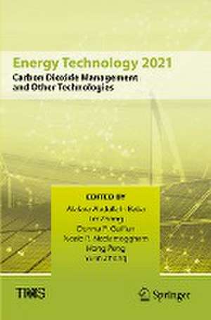 Energy Technology 2021: Carbon Dioxide Management and Other Technologies de Alafara Abdullahi Baba