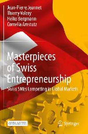 Masterpieces of Swiss Entrepreneurship: Swiss SMEs Competing in Global Markets de Jean-Pierre Jeannet