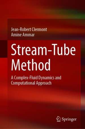 Stream-Tube Method: A Complex-Fluid Dynamics and Computational Approach de Jean-Robert Clermont