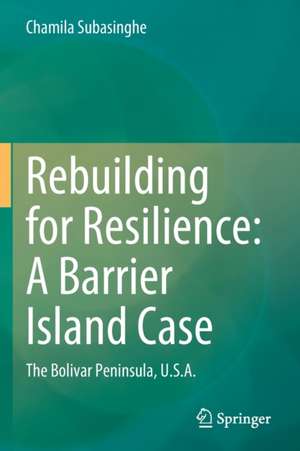 Rebuilding for Resilience: A Barrier Island Case: The Bolivar Peninsula, U.S.A. de Chamila Subasinghe