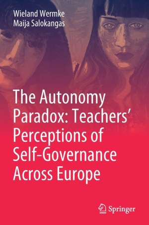 The Autonomy Paradox: Teachers’ Perceptions of Self-Governance Across Europe de Wieland Wermke