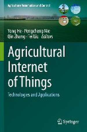 Agricultural Internet of Things: Technologies and Applications de Yong He