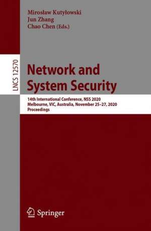 Network and System Security: 14th International Conference, NSS 2020, Melbourne, VIC, Australia, November 25–27, 2020, Proceedings de Mirosław Kutyłowski