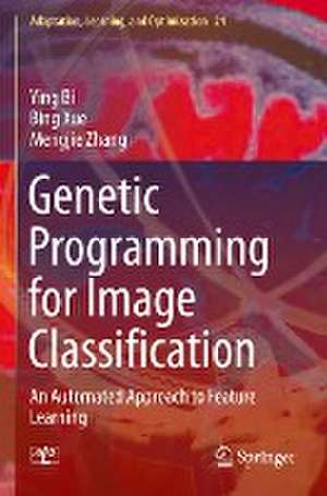 Genetic Programming for Image Classification: An Automated Approach to Feature Learning de Ying Bi