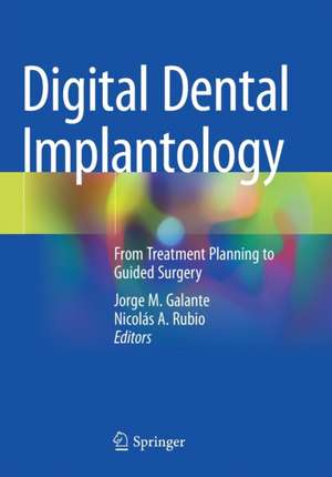 Digital Dental Implantology: From Treatment Planning to Guided Surgery de Jorge M. Galante