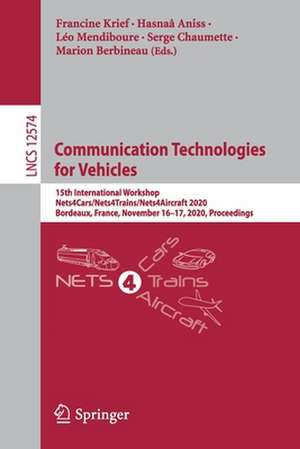 Communication Technologies for Vehicles: 15th International Workshop, Nets4Cars/Nets4Trains/Nets4Aircraft 2020, Bordeaux, France, November 16–17, 2020, Proceedings de Francine Krief