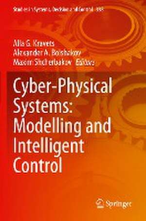 Cyber-Physical Systems: Modelling and Intelligent Control de Alla G. Kravets