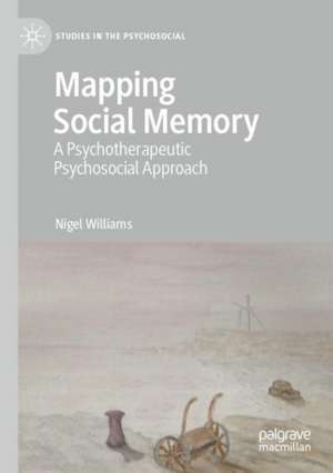 Mapping Social Memory: A Psychotherapeutic Psychosocial Approach de Nigel Williams