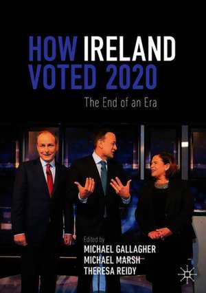 How Ireland Voted 2020: The End of an Era de Michael Gallagher