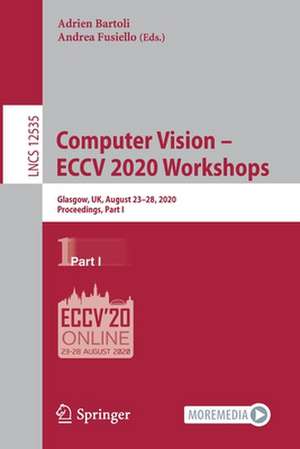 Computer Vision – ECCV 2020 Workshops: Glasgow, UK, August 23–28, 2020, Proceedings, Part I de Adrien Bartoli