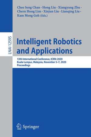 Intelligent Robotics and Applications: 13th International Conference, ICIRA 2020, Kuala Lumpur, Malaysia, November 5–7, 2020, Proceedings de Chee Seng Chan