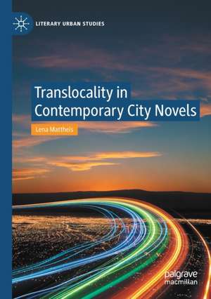 Translocality in Contemporary City Novels de Lena Mattheis