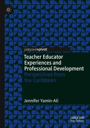 Teacher Educator Experiences and Professional Development: Perspectives from the Caribbean de Jennifer Yamin-Ali