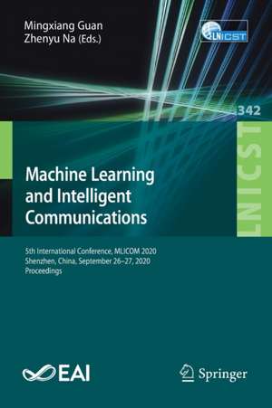 Machine Learning and Intelligent Communications: 5th International Conference, MLICOM 2020, Shenzhen, China, September 26-27, 2020, Proceedings de Mingxiang Guan