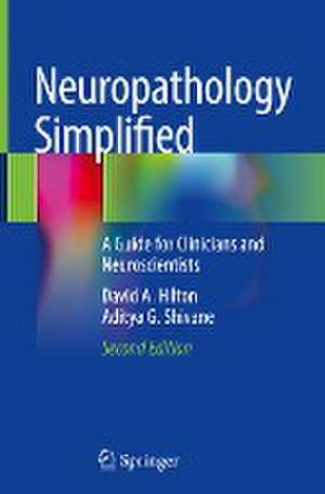 Neuropathology Simplified: A Guide for Clinicians and Neuroscientists de David A. Hilton