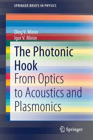 The Photonic Hook: From Optics to Acoustics and Plasmonics de Oleg V. Minin